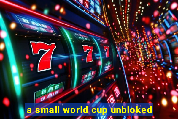 a small world cup unbloked